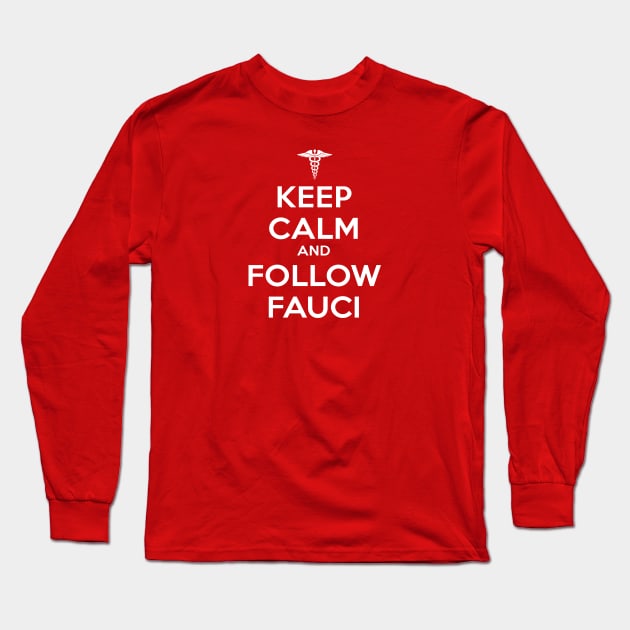 Keep Calm and Follow Fauci - White Long Sleeve T-Shirt by ZZDeZignZ